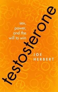 Hardcover Testosterone: Sex, Power, and the Will to Win Book