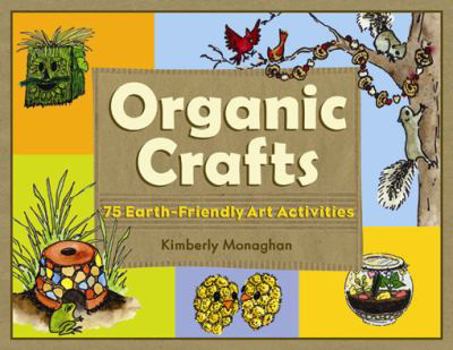 Paperback Organic Crafts: 75 Earth-Friendly Art Activities Book