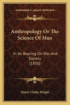 Paperback Anthropology Or The Science Of Man: In Its Bearing On War And Slavery (1850) Book