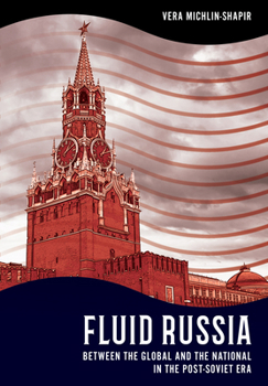Hardcover Fluid Russia: Between the Global and the National in the Post-Soviet Era Book