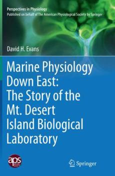 Paperback Marine Physiology Down East: The Story of the Mt. Desert Island Biological Laboratory Book