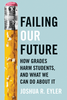 Hardcover Failing Our Future: How Grades Harm Students, and What We Can Do about It Book