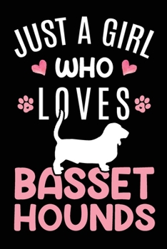 Paperback Just A Girl Who Loves Basset Hounds: Basset Hound Dog Owner Lover Gift Diary - Blank Date & Blank Lined Notebook Journal - 6x9 Inch 120 Pages White Pa Book