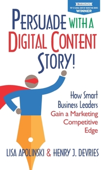 Paperback Persuade with a Digital Content Story!: How Smart Business Leaders Gain a Marketing Competitive Edge Book