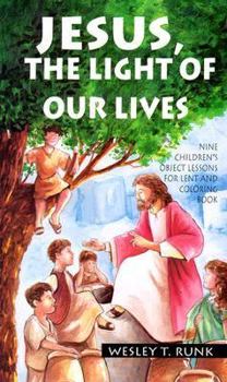 Paperback Jesus, the Light of Our Lives: Nine Children's Object Lessons for Lent and Coloring Book