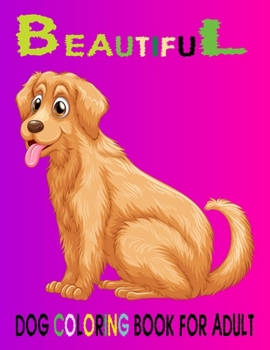 Paperback Beautiful Dog Coloring Book For Adult: Best Dog Coloring Book Gifts for Mom, Dad, Friends, Women Adult Coloring Book Featuring Fun and Relaxing Dog De Book