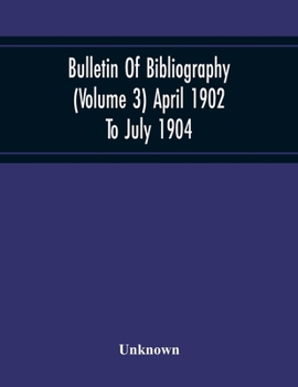 Paperback Bulletin Of Bibliography (Volume 3) April 1902 To July 1904 Book