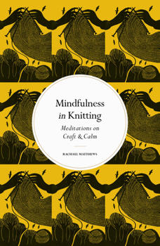 Hardcover Mindfulness in Knitting: Meditations on Craft & Calm Book