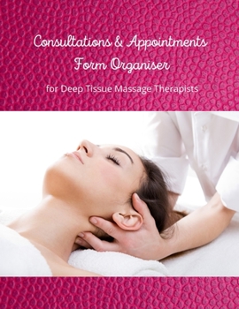 Paperback Consultations & Appointments Form Organiser for Deep Tissue Massage Therapists Book