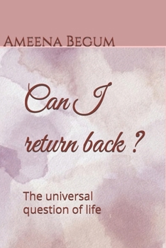 Can i return back ?: The universal question of life