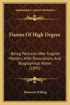 Paperback Dames Of High Degree: Being Portraits After English Masters, With Decorations And Biographical Notes (1895) Book