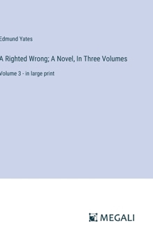 Hardcover A Righted Wrong; A Novel, In Three Volumes: Volume 3 - in large print Book
