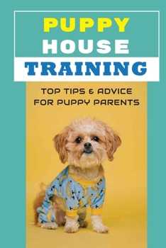 Paperback Puppy House Training: Top Tips & Advice For Puppy Parents: Essential Commands For Your Dog Book