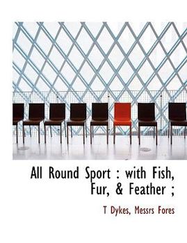 Paperback All Round Sport: With Fish, Fur, & Feather; Book