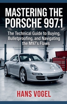 Paperback Mastering the Porsche 997.1: The Technical Guide to Buying, Bulletproofing, and Navigating the M97's Flaws Book