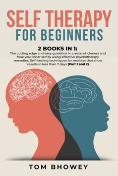 Paperback Self Therapy for Beginners: 2 Books in 1: The cutting edge and easy guideline to create wholeness and heal your inner self by using effective psyc Book