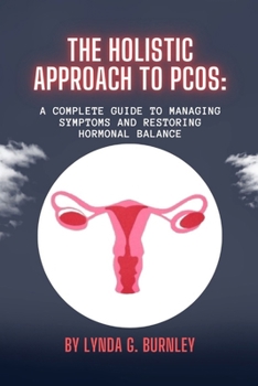 Paperback The Holistic Approach to PCOS: : A Complete Guide to Managing Symptoms and Restoring Hormonal Balance Book