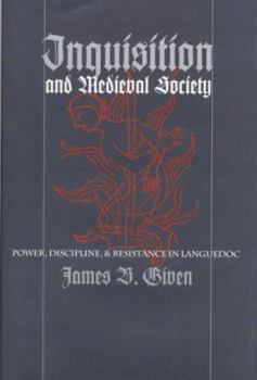 Inquisition and Medieval Society: Power, Discipline, and Resistance in Languedoc
