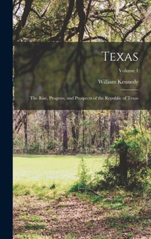 Hardcover Texas: The Rise, Progress, and Prospects of the Republic of Texas; Volume 1 Book