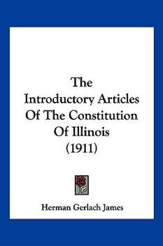 Paperback The Introductory Articles Of The Constitution Of Illinois (1911) Book