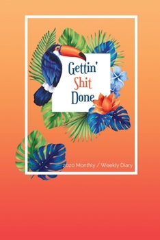 Paperback 2020 Monthly/Weekly Diary; Gettin' Shit Done: Orange, Floral, Toucan; UK Month & Week to View Appointment / Schedule Planner (Agendas, Calendars and P Book