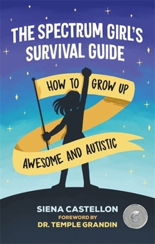 Paperback The Spectrum Girl's Survival Guide: How to Grow Up Awesome and Autistic Book