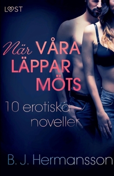 När våra läppar möts: 10 erotiska noveller
