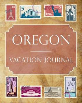 Oregon Vacation Journal: Blank Lined Oregon Travel Journal/Notebook/Diary Gift Idea for People Who Love to Travel