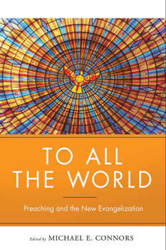 Paperback To All the World: Preaching and the New Evangelization Book