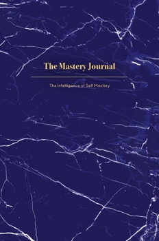 Hardcover The Mastery Journal: The Intelligence of Self Mastery Book
