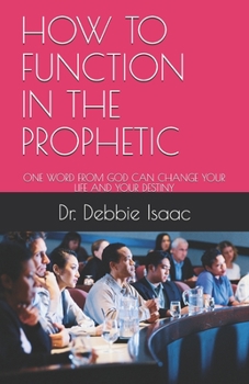 Paperback How to Function in the Prophetic: One Word from God Can Change Your Life and Your Destiny Book