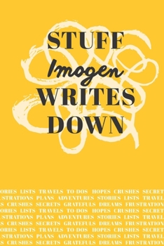Stuff Imogen Writes Down: Personalized Journal / Notebook (6 x 9 inch) with 110 wide ruled pages inside [Mustard Yellow]