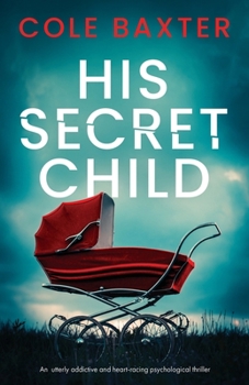 Paperback His Secret Child: An utterly addictive and heart-racing psychological thriller Book