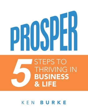 Paperback Prosper: 5 Steps to Thriving in Business & Life Book