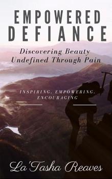 Paperback Empowered Defiance: Discovering Beauty Undefined Through Pain Book