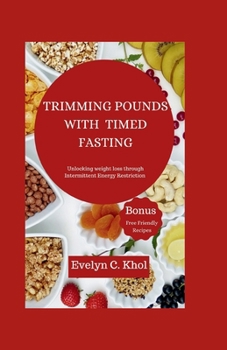Paperback Trimming Pounds with Timed Fasting: Unlocking Weight Loss Through Intermittent Energy Restriction Book