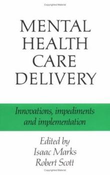 Hardcover Mental Health Care Delivery: Innovations, Impediments and Implementation Book