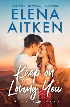 Keep On Loving You: A Brother's Best Friend Small Town Romance (Trickle Creek)