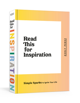 Hardcover Read This for Inspiration: Simple Sparks to Ignite Your Life Book