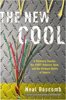 Hardcover The New Cool: A Visionary Teacher, His FIRST Robotics Team, and the Ultimate Battle of Smarts Book