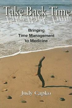 Paperback Take Back Time: Bringing Time Management to Medicine Book