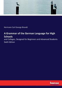 Paperback A Grammar of the German Language for High Schools: and Colleges, Designed for Beginners and Advanced Students. Sixth Edition Book