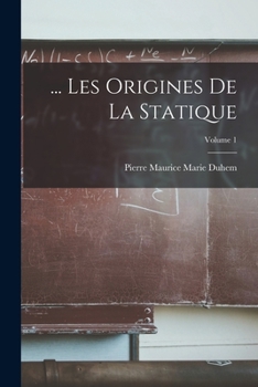 Paperback ... Les Origines De La Statique; Volume 1 [French] Book