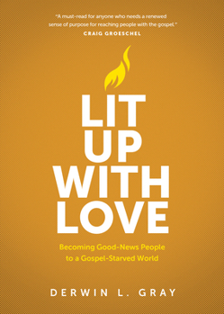 Paperback Lit Up with Love: Becoming Good-News People to a Gospel-Starved World Book