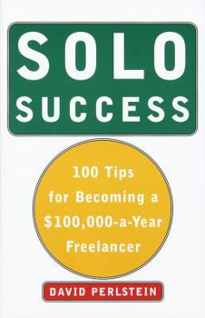 Paperback Solo Success: 100 Tips for Becoming a $100,000-A-Year Freelancer Book