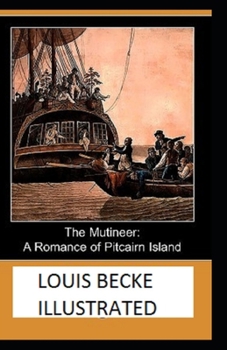 The Mutineer: A Romance of Pitcairn Island Illustrated