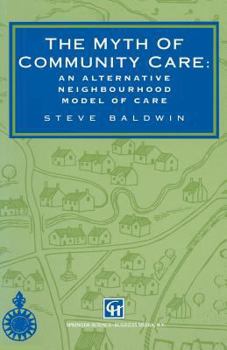 Paperback The Myth of Community Care: An Alternative Neighbourhood Model of Care Book
