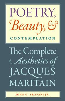 Paperback Poetry, Beauty, and Contemplation The Complete Aesthetics of Jacques Maritain Book