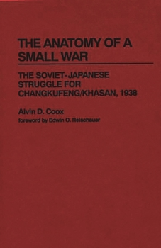 Hardcover The Anatomy of a Small War: The Soviet-Japanese Struggle for Changkufeng/Khasan, 1938 Book