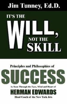Paperback It's the Will, Not the Skill: Principles and Philosophies of Success as Seen Through the Eyes, Mind and Heart of Herman Edwards, Head Coach of the N Book